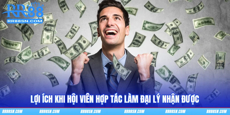 Lợi ích khi hội viên hợp tác làm đại lý nhận được